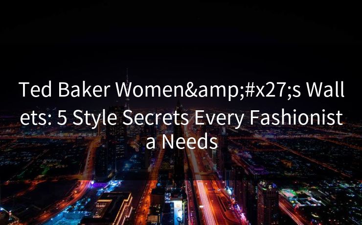 Ted Baker Women's Wallets: 5 Style Secrets Every Fashionista Needs